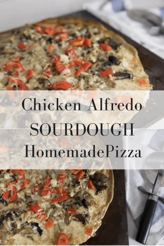 Chicken Alfredo Pizza with Homemade Sourdough Crust